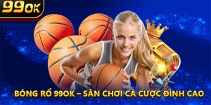 Bóng Rổ 99ok – Sân Chơi Cá Cược Đỉnh Cao