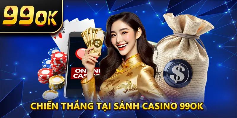 Chiến Thắng Tại Sảnh Casino 99OK