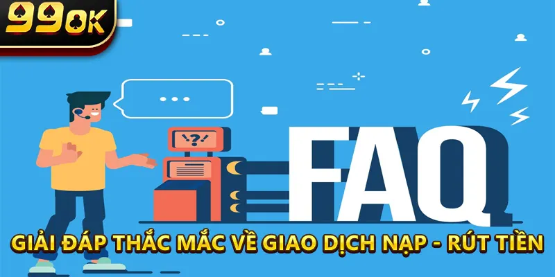 Giải Đáp Thắc Mắc Về Giao Dịch Nạp - Rút Tiền