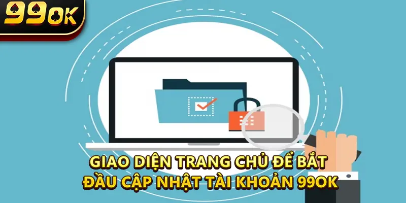 Giao diện trang chủ để bắt đầu cập nhật tài khoản 99ok