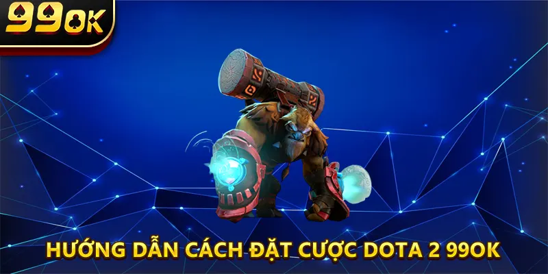 Hướng Dẫn Cách Đặt Cược Dota 2 99ok Cho Người Mới