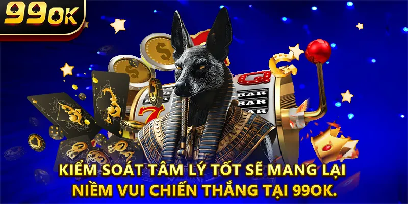 Kiểm soát tâm lý tốt sẽ mang lại niềm vui chiến thắng tại 99OK.