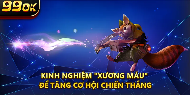 Kinh Nghiệm "Xương Máu" Để Tăng Cơ Hội Chiến Thắng