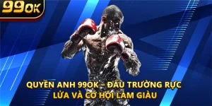 Quyền Anh 99OK – Đấu Trường Rực Lửa Và Cơ Hội Làm Giàu
