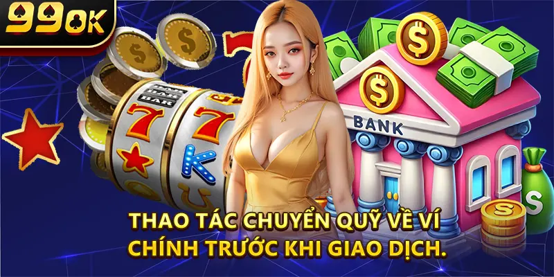 Thao tác chuyển quỹ về ví chính trước khi giao dịch.